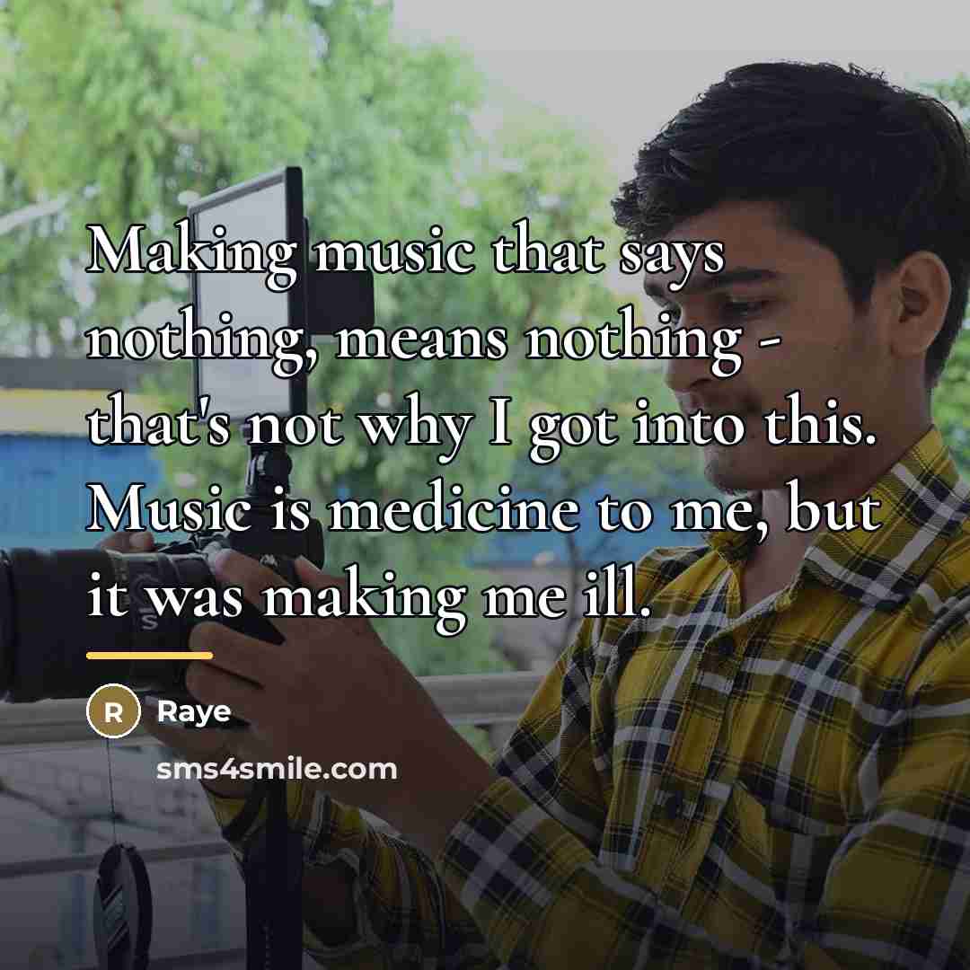 “Making music that says nothing, means nothing - that's not…” quote by Raye