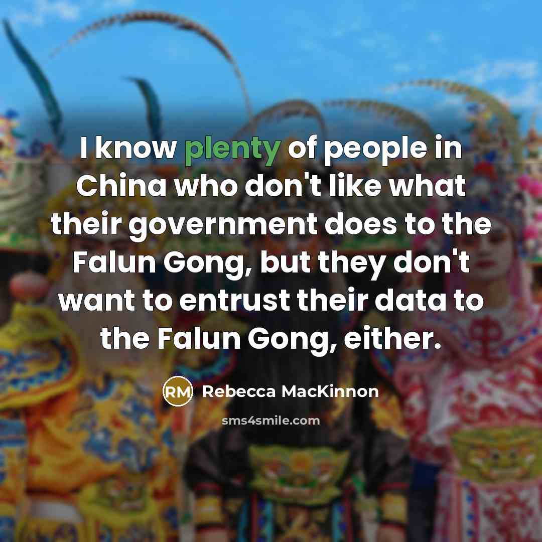 “I know plenty of people in China who don't like…” quote by Rebecca MacKinnon
