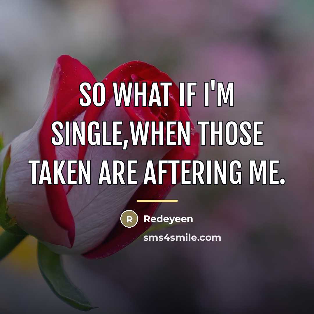 “So what if I'm single,when those taken are aftering me.…” quote by Redeyeen