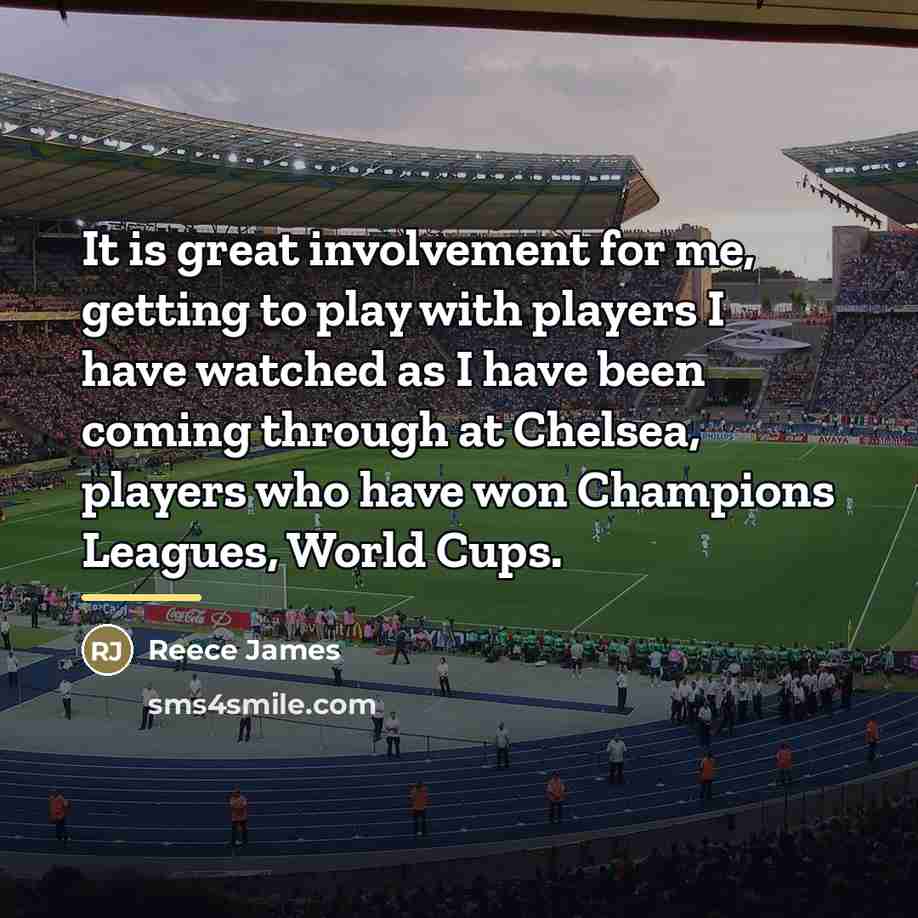 “It is great involvement for me, getting to play with…” quote by Reece James