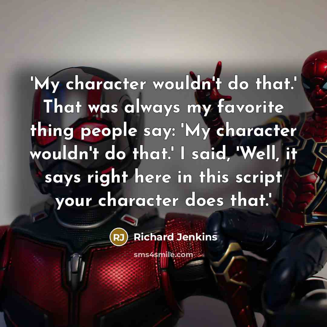 “'My character wouldn't do that.' That was always my favorite…” quote by Richard Jenkins