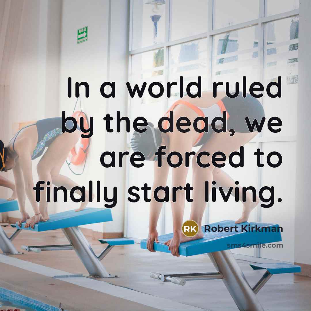 “In a world ruled by the dead, we are forced…” quote by Robert Kirkman