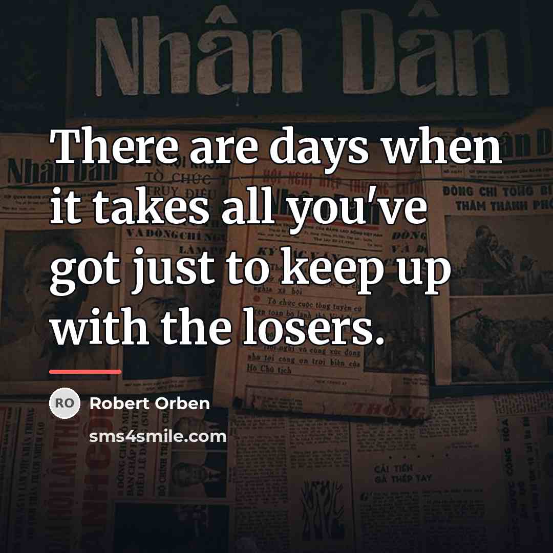 “There are days when it takes all you've got just…” quote by Robert Orben