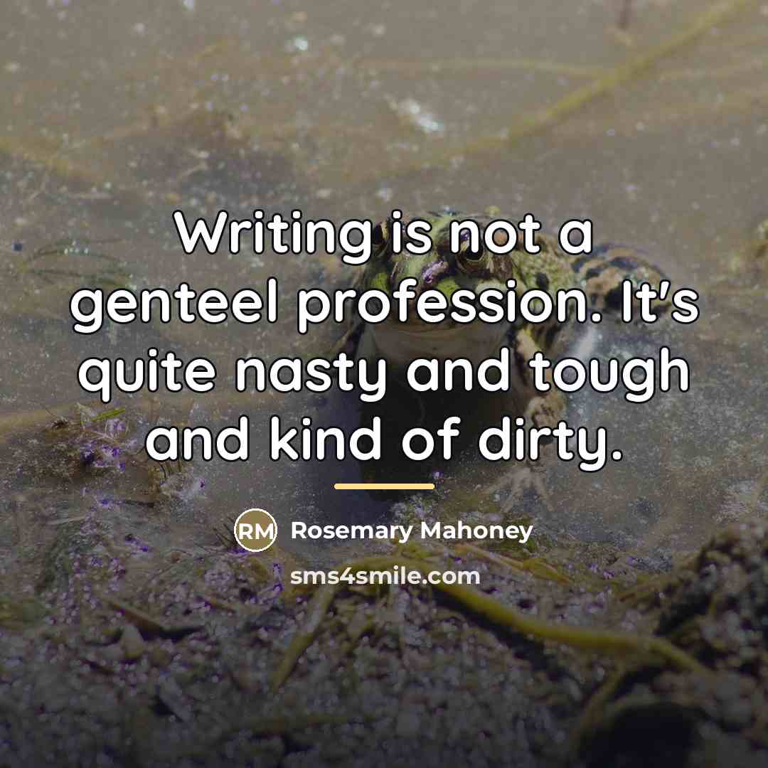 “Writing is not a genteel profession. It's quite nasty and…” quote by Rosemary Mahoney