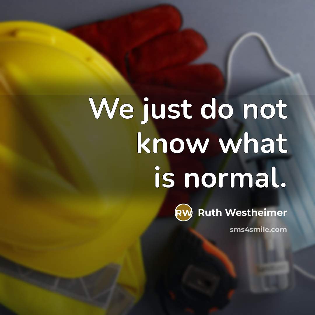 “We just do not know what is normal.…” quote by Ruth Westheimer
