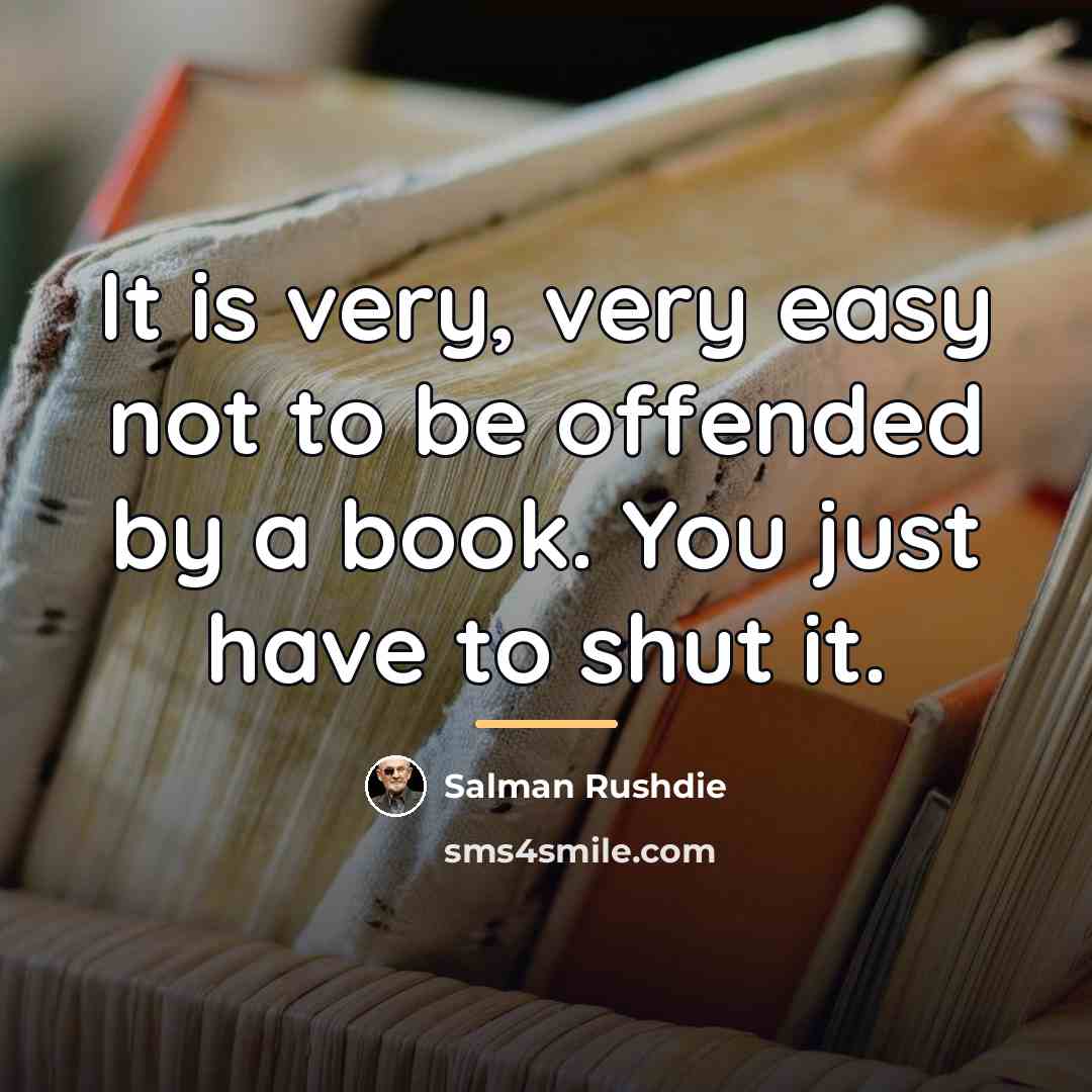 “It is very, very easy not to be offended by…” quote by Salman Rushdie
