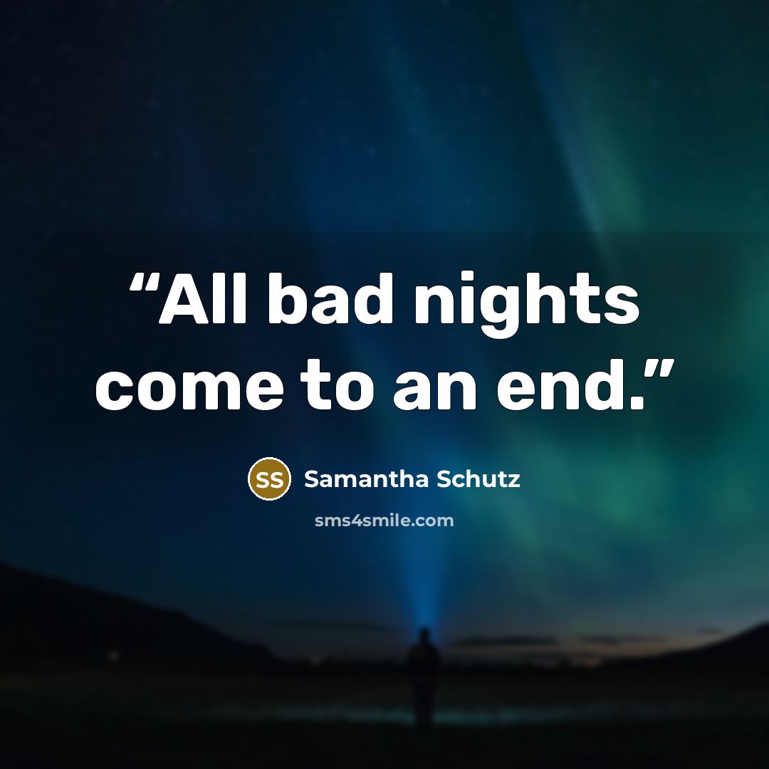 “All bad nights come to an end.” quote by Samantha Schutz