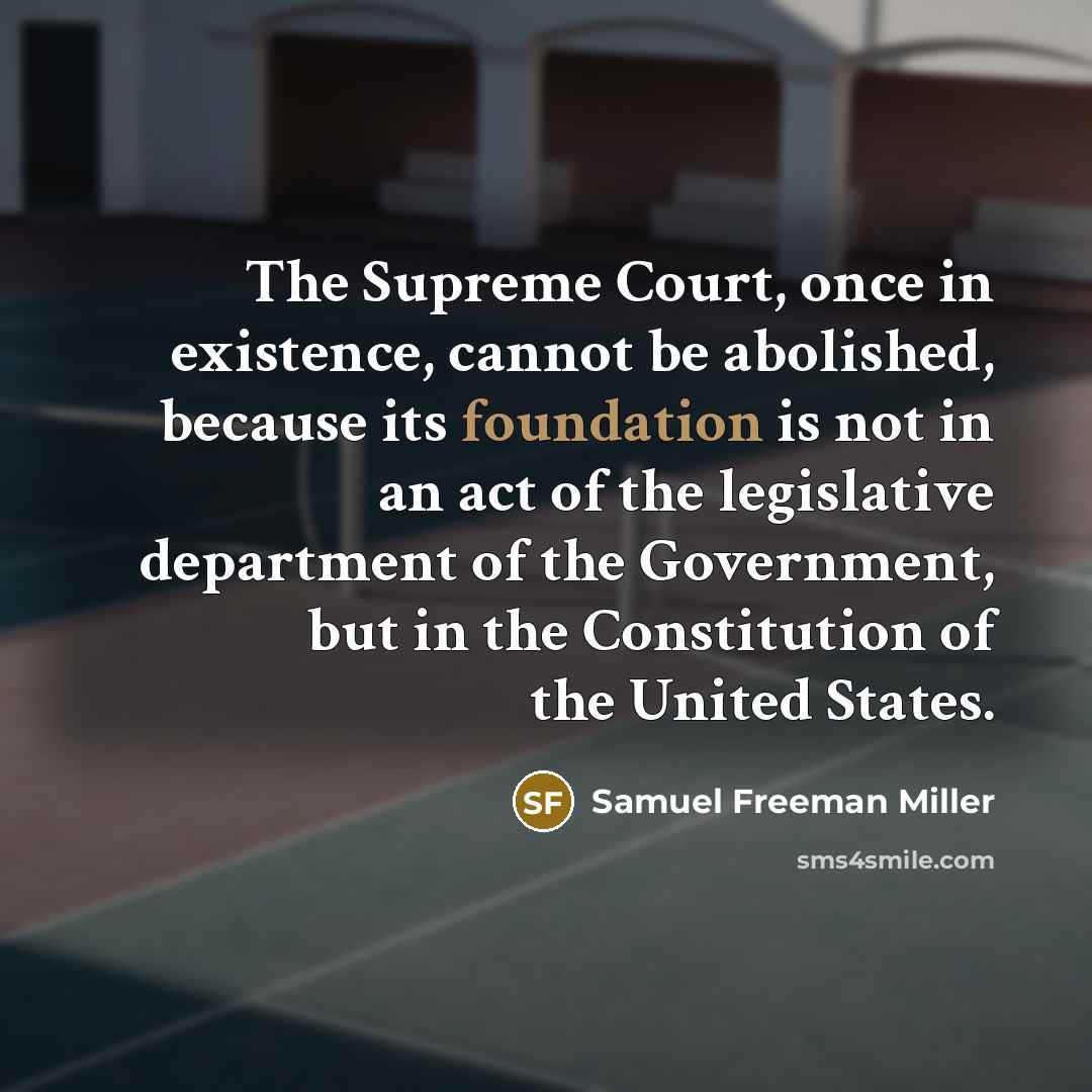 “The Supreme Court, once in existence, cannot be abolished, because…” quote by Samuel Freeman Miller