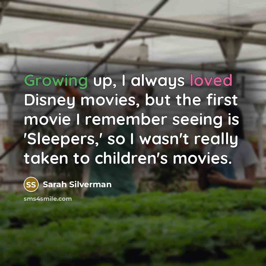 “Growing up, I always loved Disney movies, but the first…” quote by Sarah Silverman