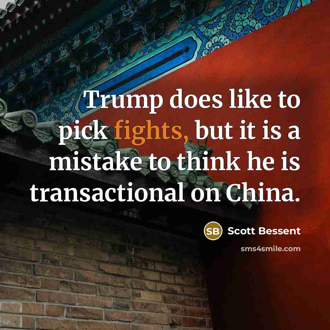 “Trump does like to pick fights, but it is a…” quote by Scott Bessent