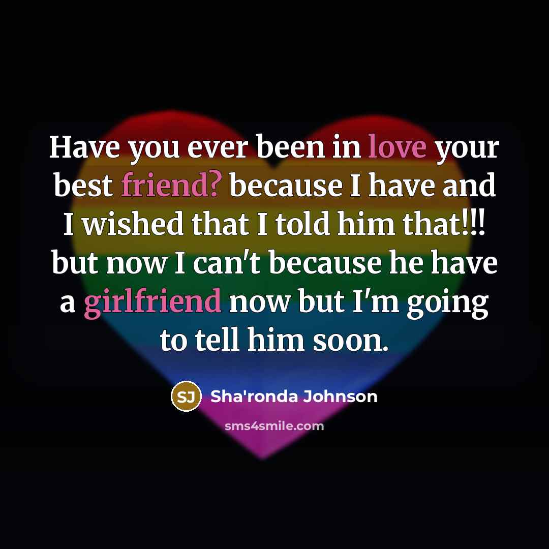 “Have you ever been in love your best friend? because…” quote by Sha'ronda Johnson