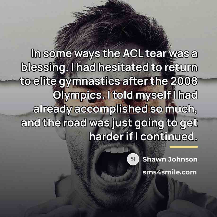 “In some ways the ACL tear was a blessing. I…” quote by Shawn Johnson