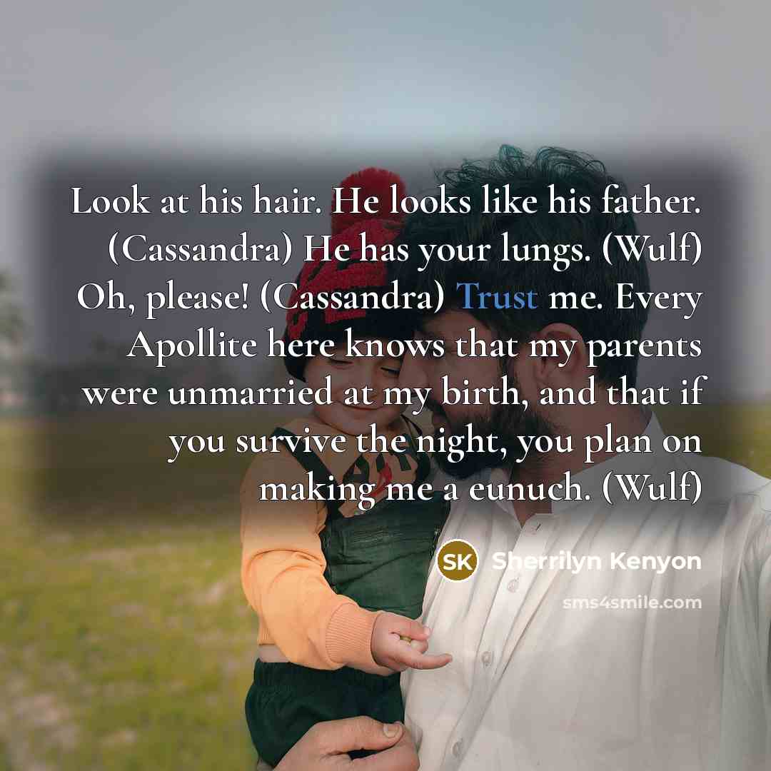 “Look at his hair. He looks like his father. (Cassandra)…” quote by Sherrilyn Kenyon
