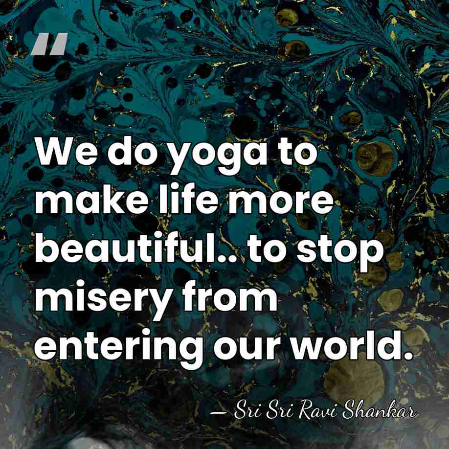 We do yoga to make life more beautiful.. to stop misery from&hellip; - Sri Sri Ravi Shankar