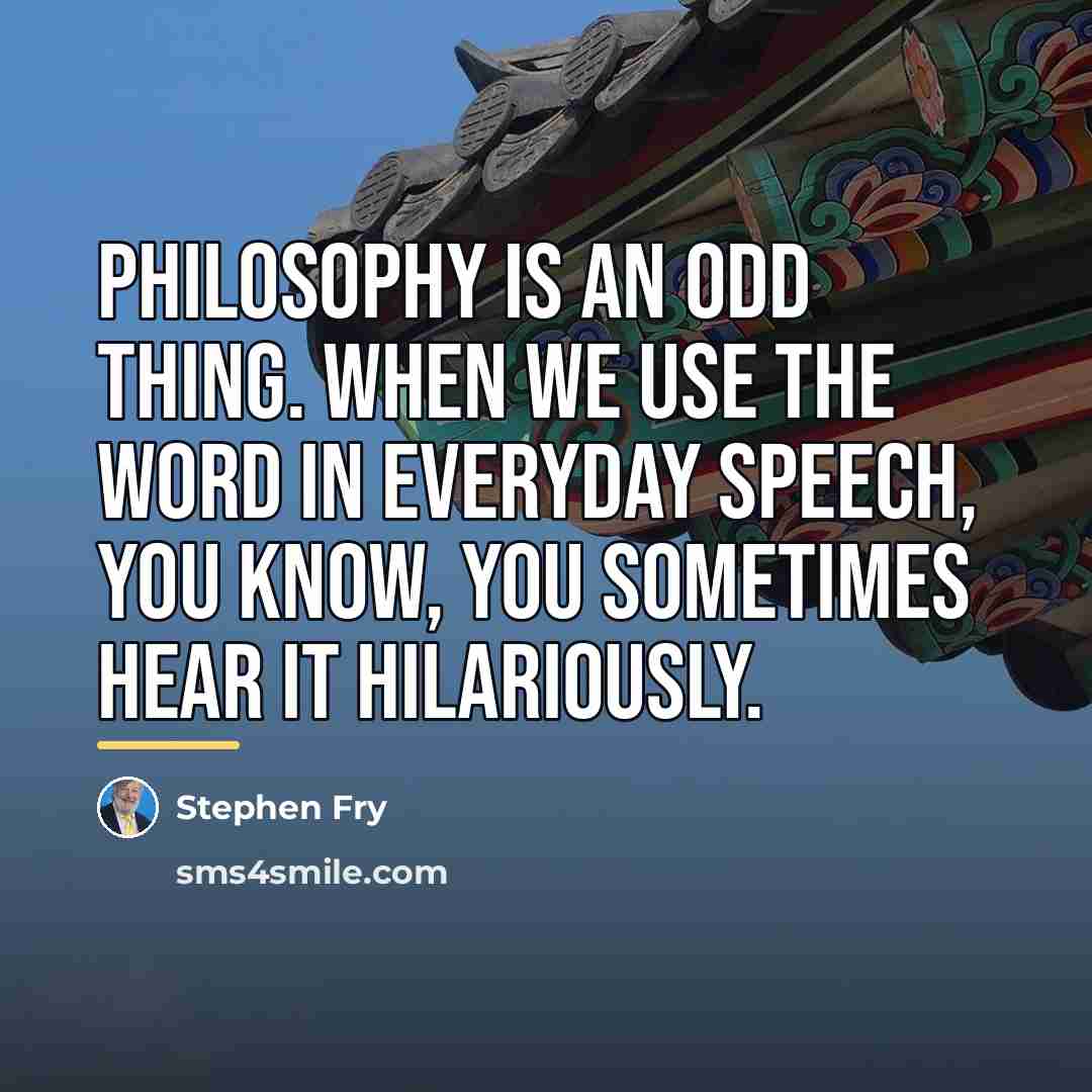 “Philosophy is an odd thing. When we use the word…” quote by Stephen Fry