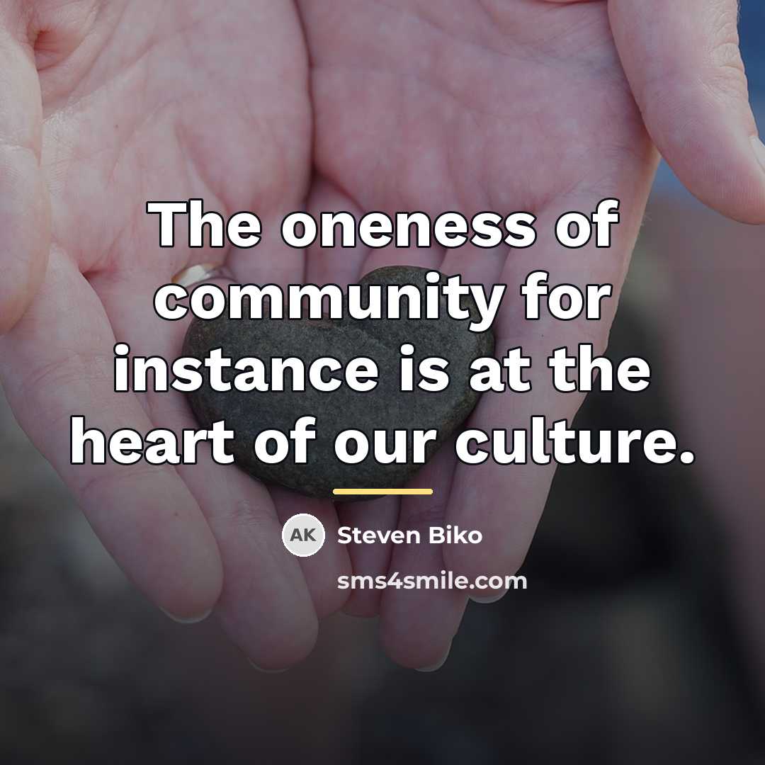 “The oneness of community for instance is at the heart…” quote by Steven Biko