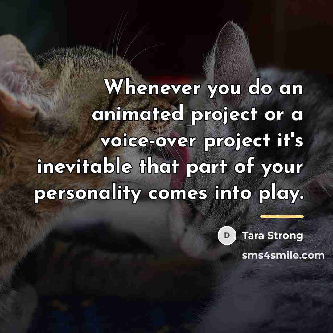 “Whenever you do an animated project or a voice-over project…” quote by Tara Strong