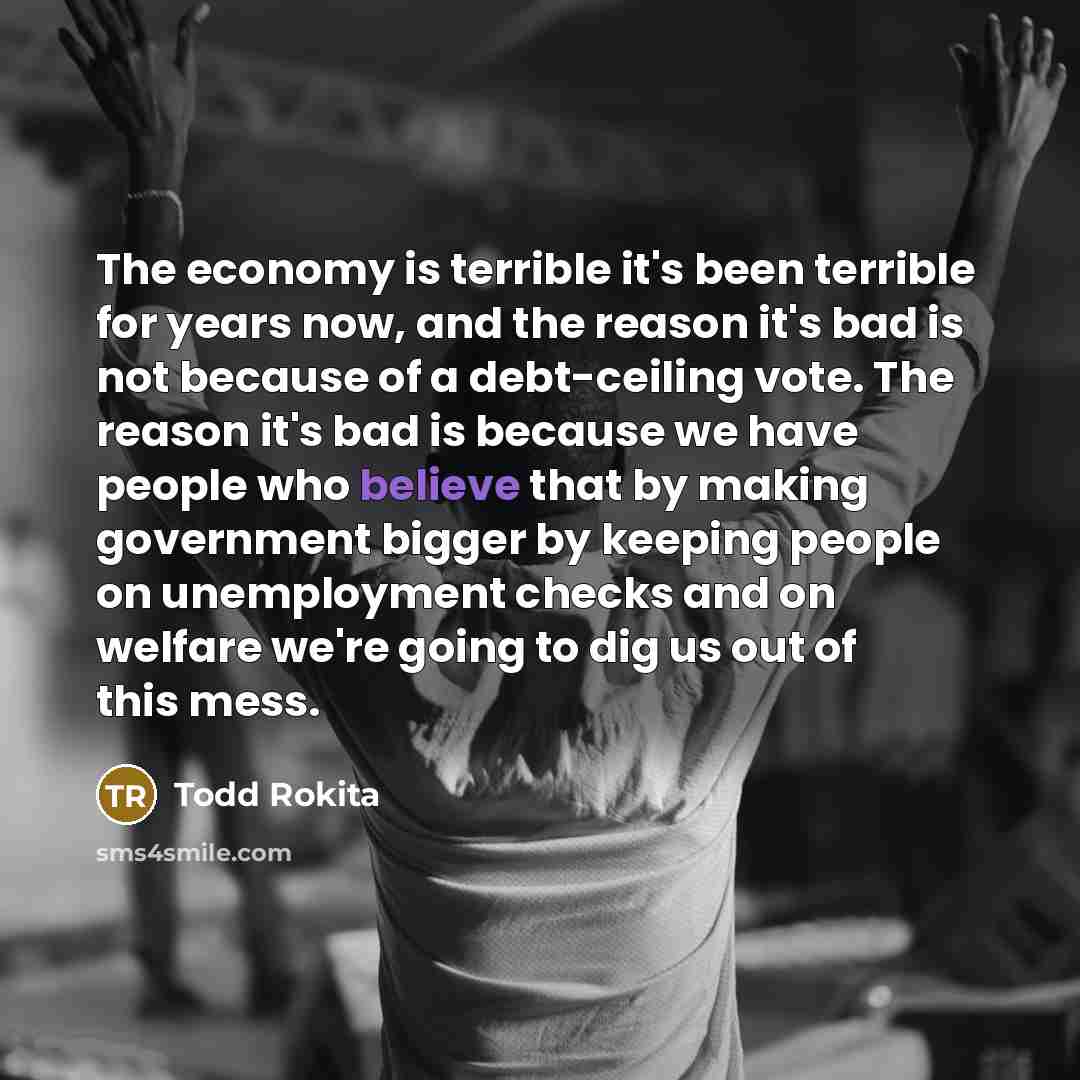 “The economy is terrible it's been terrible for years now,…” quote by Todd Rokita
