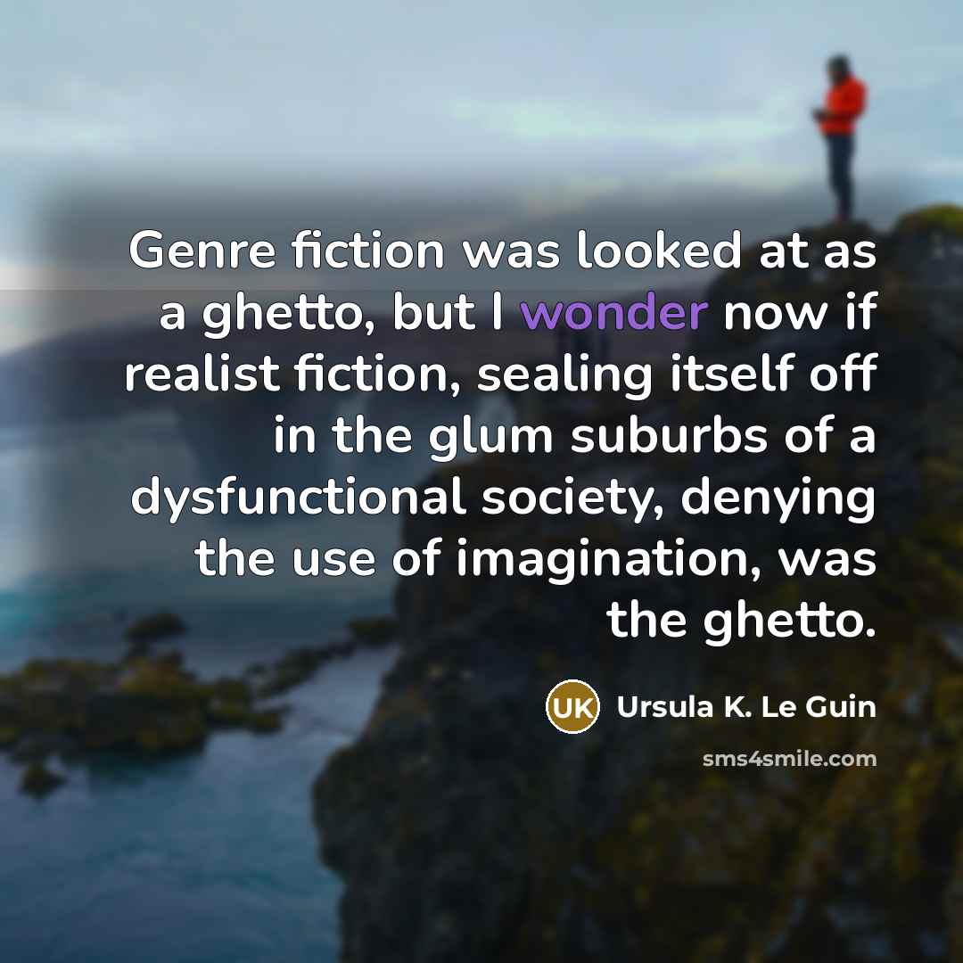“Genre fiction was looked at as a ghetto, but I…” quote by Ursula K. Le Guin