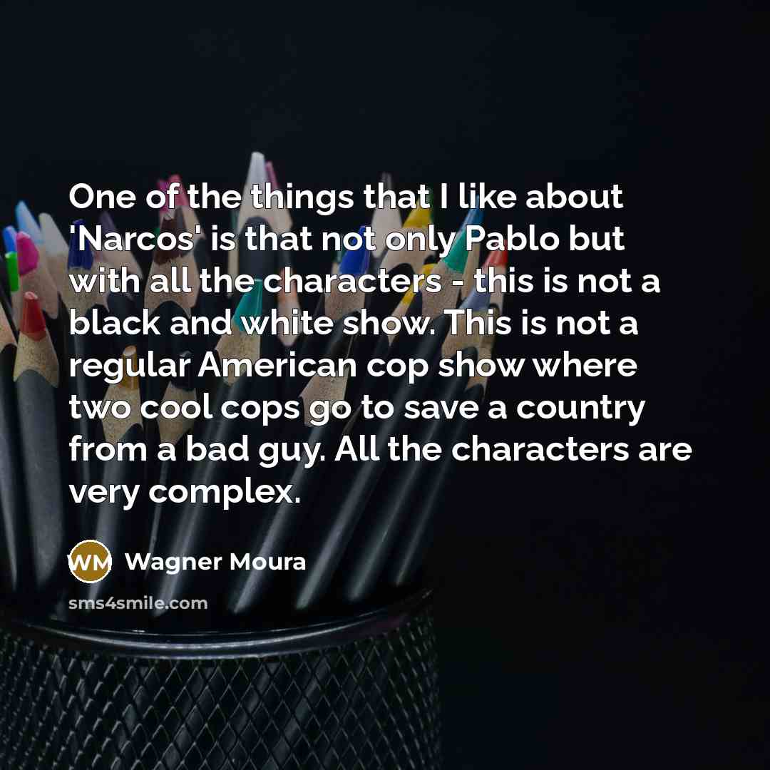 “One of the things that I like about 'Narcos' is…” quote by Wagner Moura