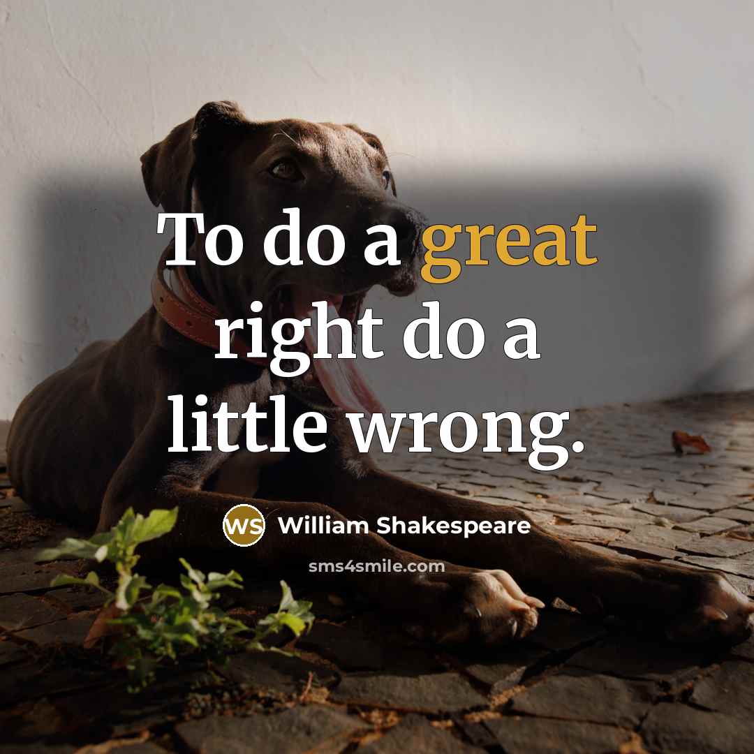 “To do a great right do a little wrong.…” quote by William Shakespeare