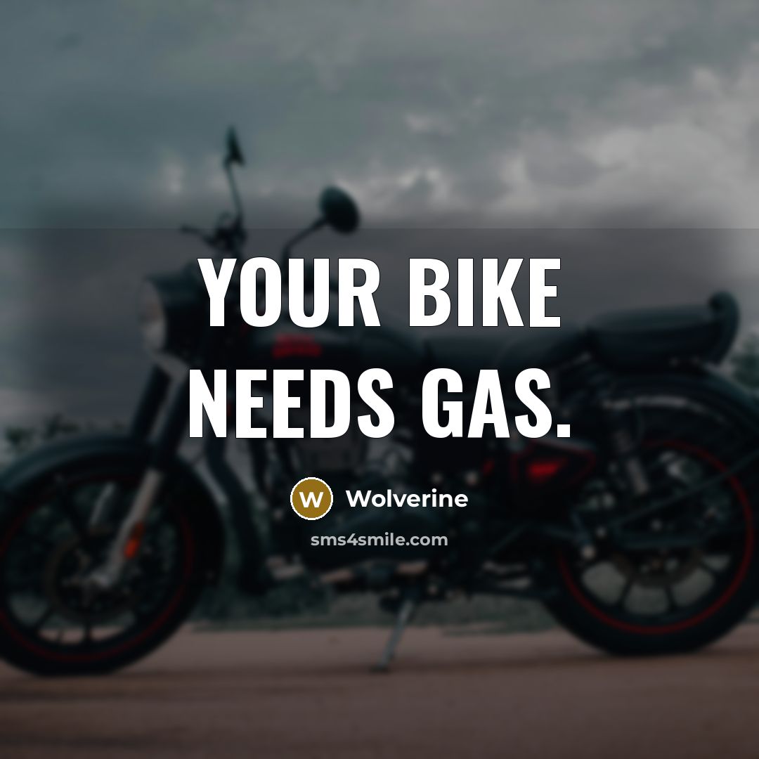 “Your bike needs gas.” quote by Wolverine