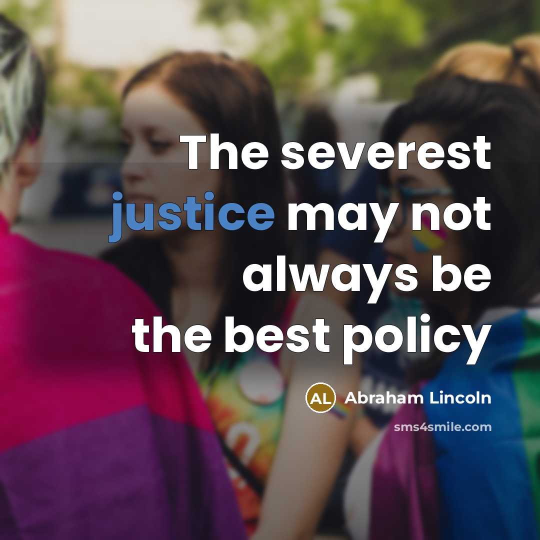 “The severest justice may not always be the best policy…” quote by Abraham Lincoln