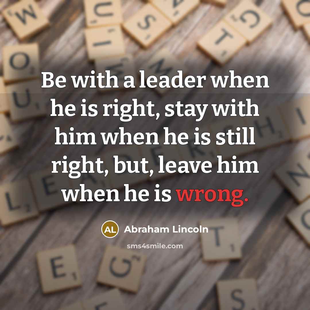 “Be with a leader when he is right, stay with…” quote by Abraham Lincoln