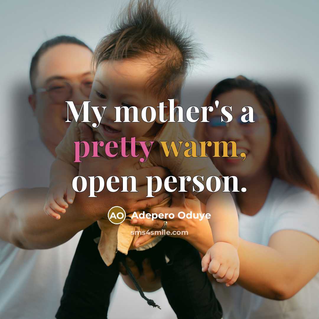 “My mother's a pretty warm, open person.…” quote by Adepero Oduye