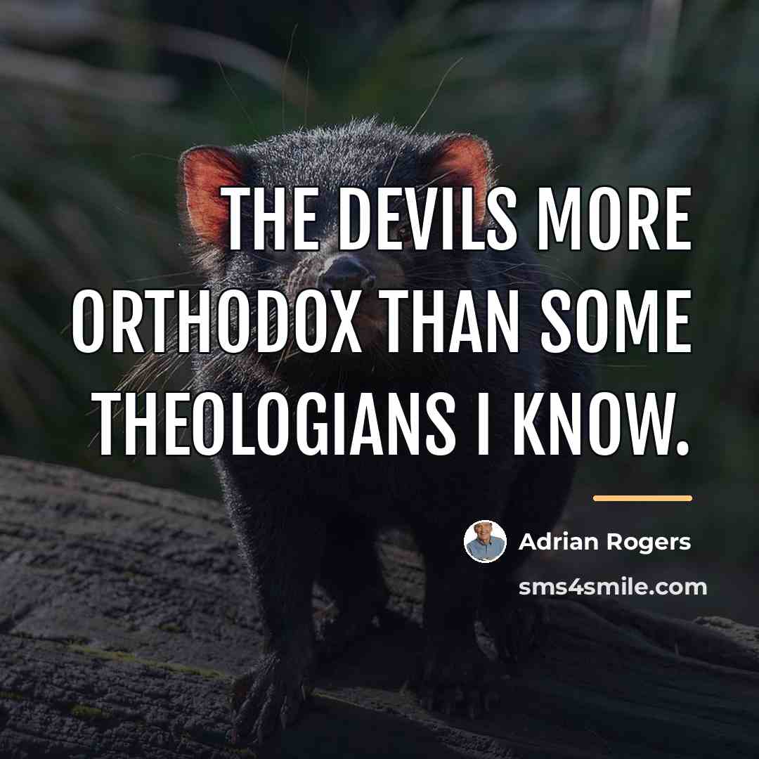“The devils more orthodox than some theologians I know.…” quote by Adrian Rogers