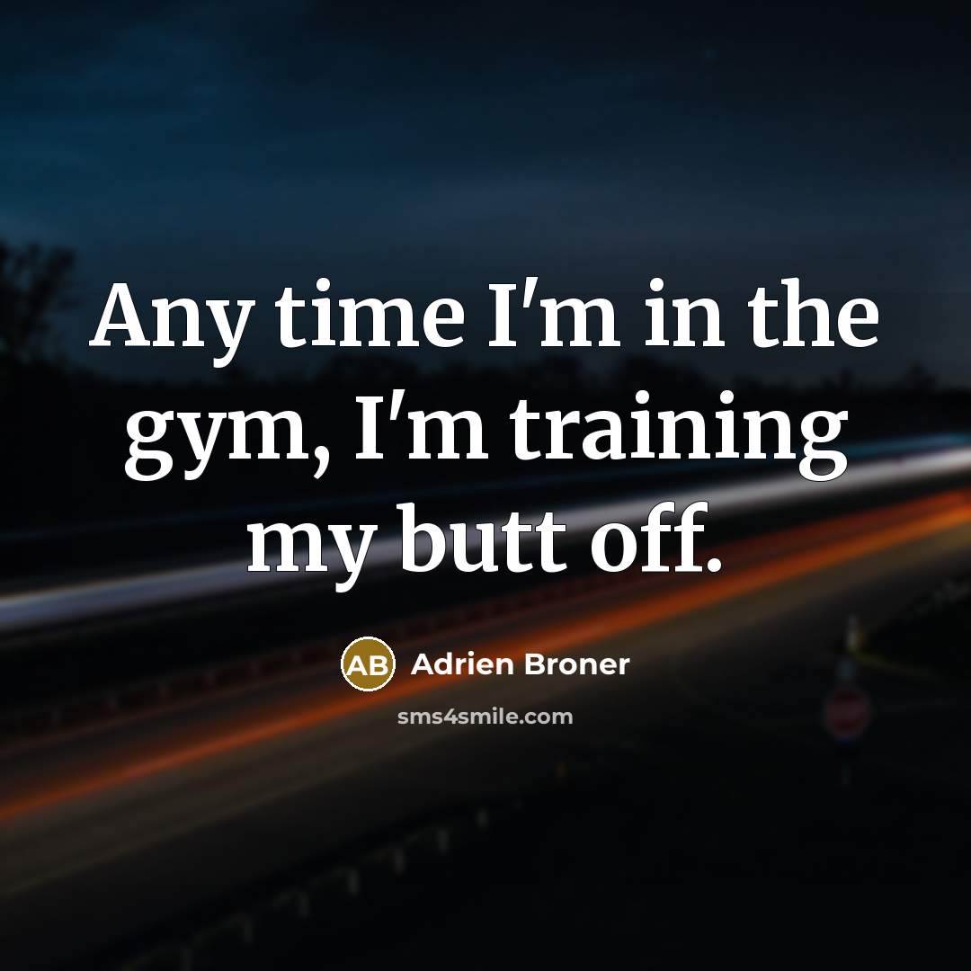 “Any time I'm in the gym, I'm training my butt…” quote by Adrien Broner