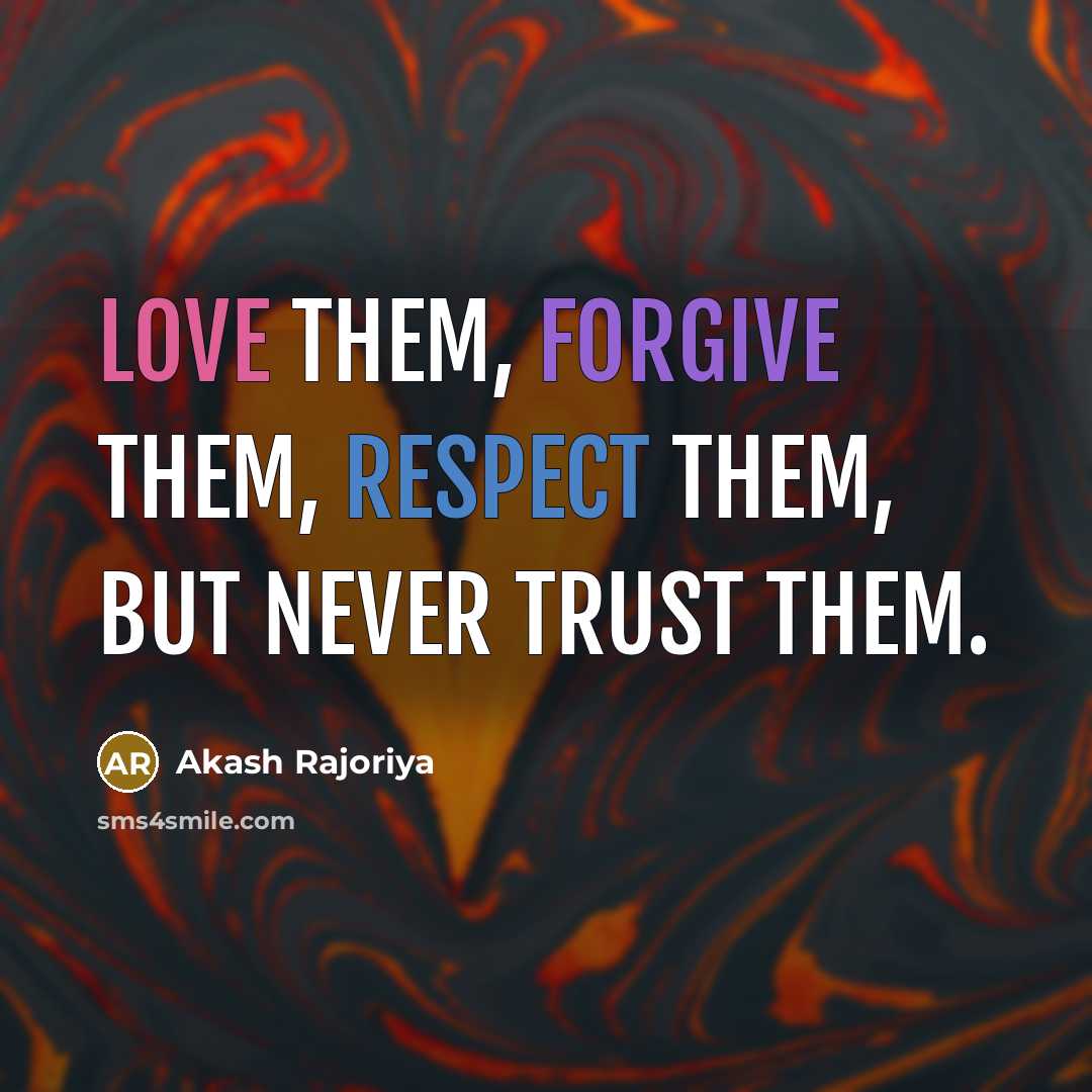 “Love them, forgive them, respect them, BUT never trust them.…” quote by Akash Rajoriya