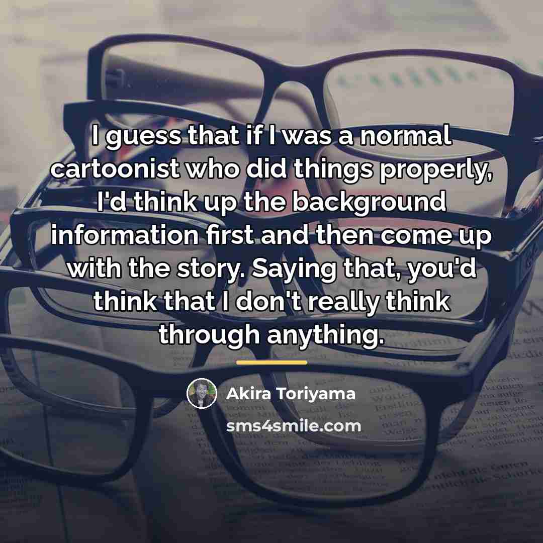 “I guess that if I was a normal cartoonist who…” quote by Akira Toriyama