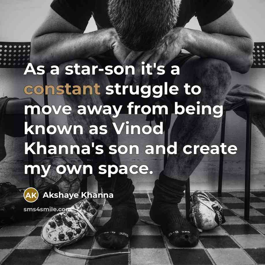 “As a star-son it's a constant struggle to move away…” quote by Akshaye Khanna