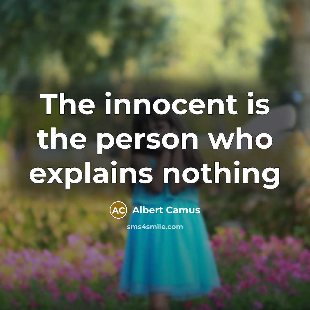 “The innocent is the person who explains nothing…” quote by Albert Camus