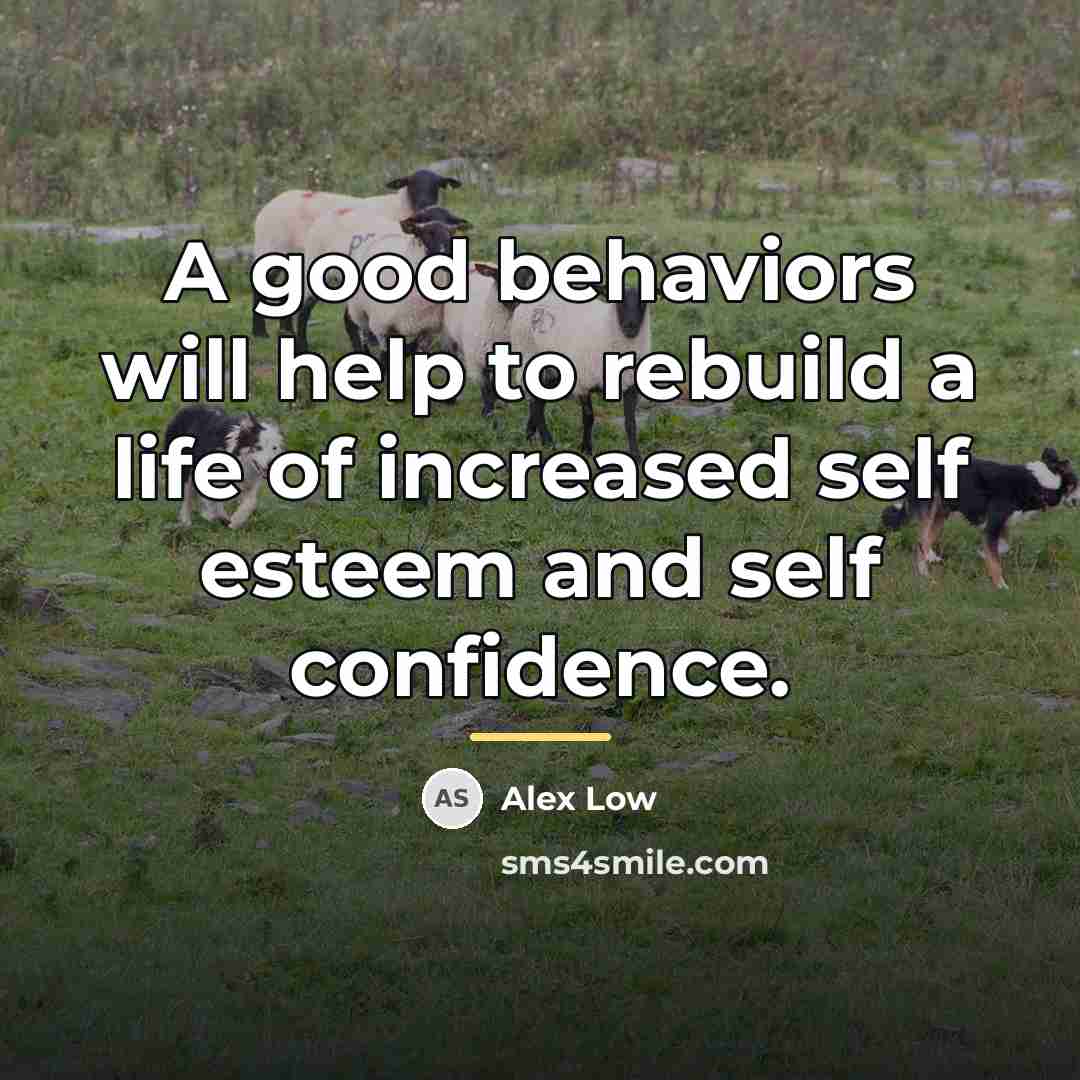 “A good behaviors will help to rebuild a life of…” quote by Alex Low
