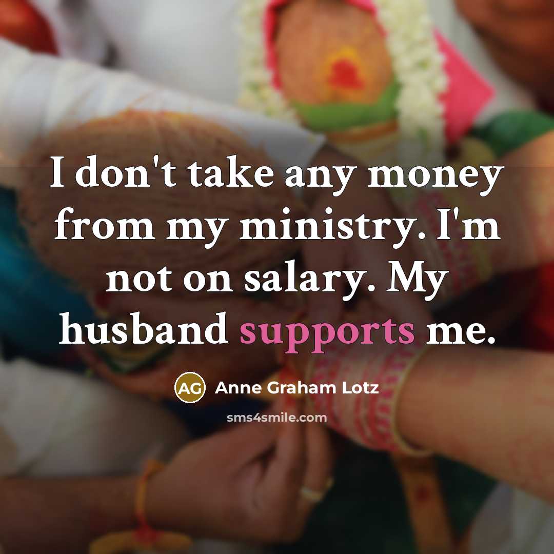 “I don't take any money from my ministry. I'm not…” quote by Anne Graham Lotz