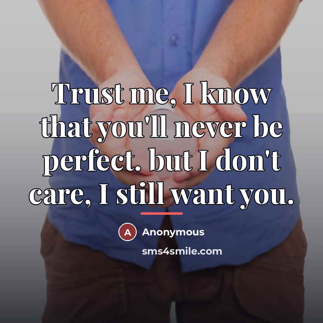 “Trust me, I know that you'll never be perfect. but…” quote by Anonymous