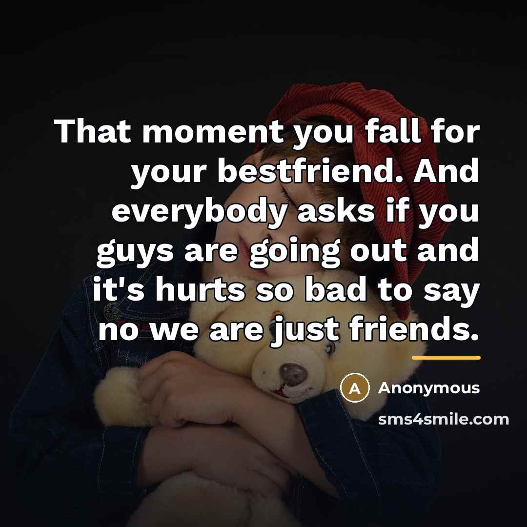 “That moment you fall for your bestfriend. And everybody asks…” quote by Anonymous