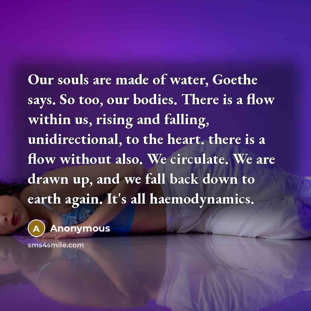 “Our souls are made of water, Goethe says. So too,…” quote by Anonymous