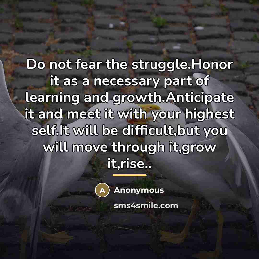 “Do not fear the struggle.Honor it as a necessary part…” quote by Anonymous