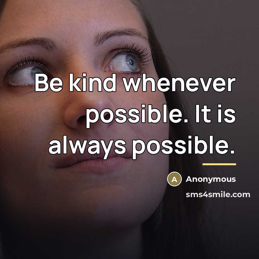 “Be kind whenever possible. It is always possible.…” quote by Anonymous