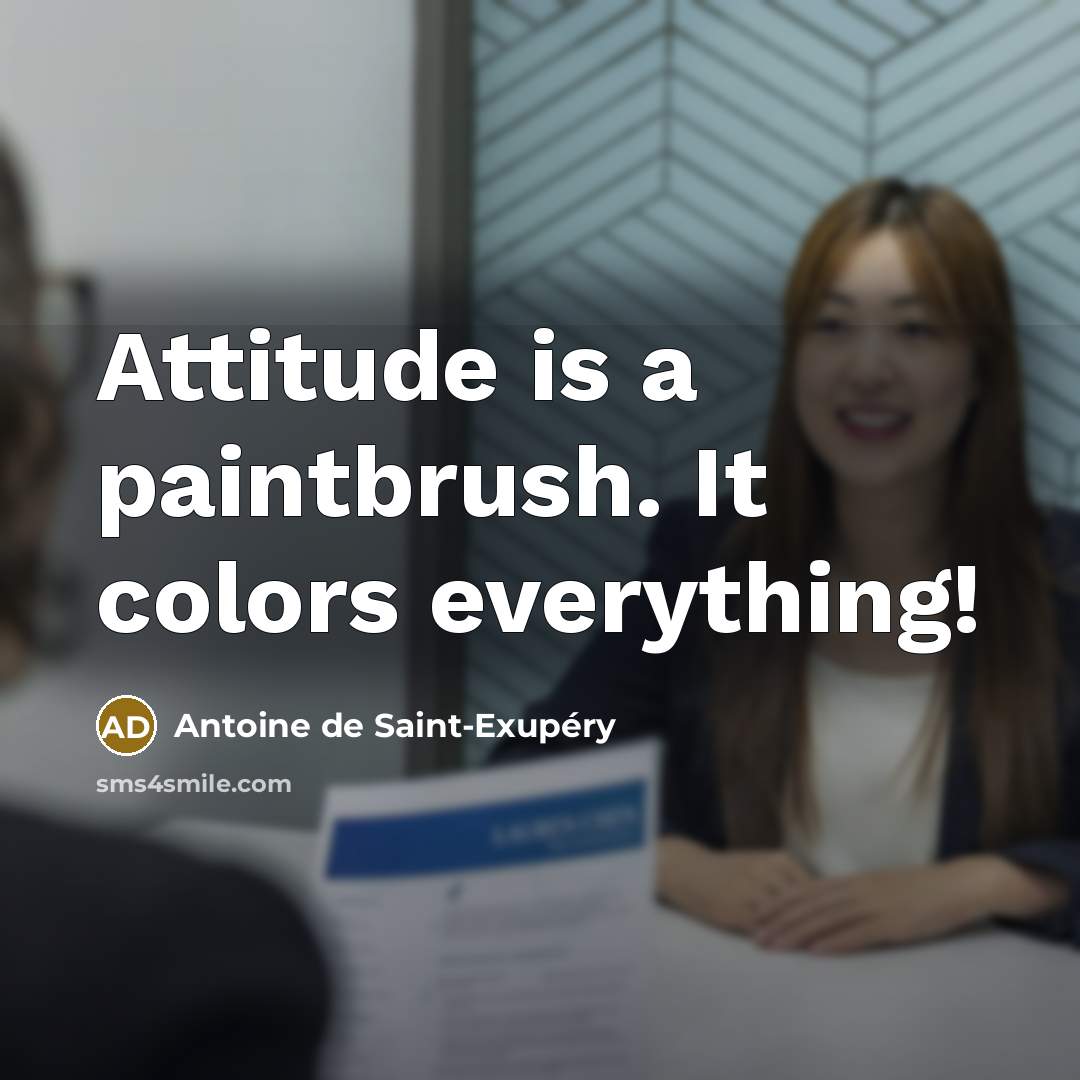 “Attitude is a paintbrush. It colors everything!…” quote by Antoine de Saint-Exupery