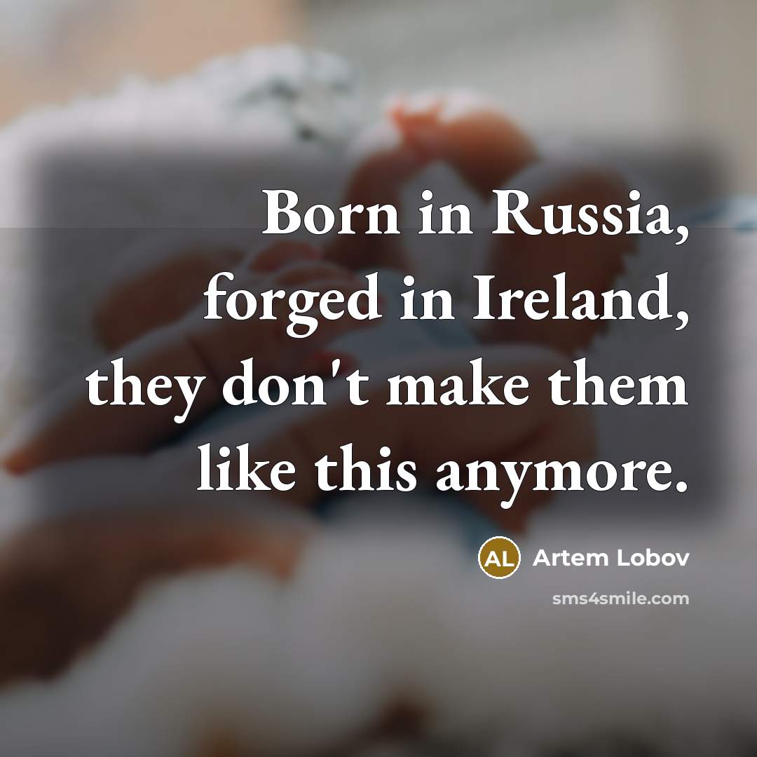 “Born in Russia, forged in Ireland, they don't make them…” quote by Artem Lobov
