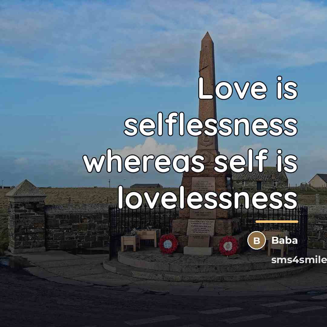 “Love is selflessness whereas self is lovelessness…” quote by Baba