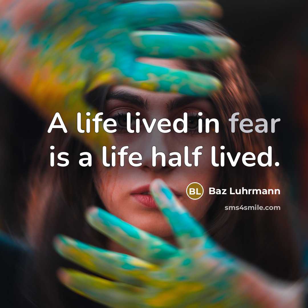 “A life lived in fear is a life half lived.…” quote by Baz Luhrmann