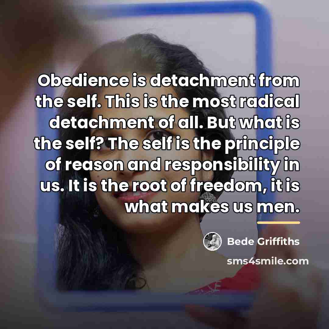 “Obedience is detachment from the self. This is the most…” quote by Bede Griffiths