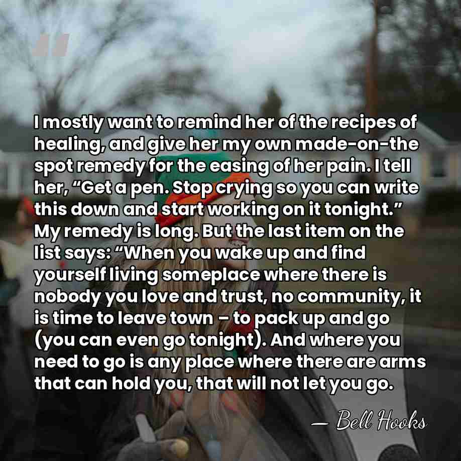 I mostly want to remind her of the recipes of healing, and&hellip; - Bell Hooks