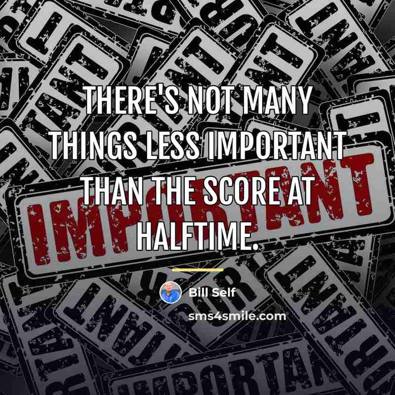 “There's not many things less important than the score at…” quote by Bill Self