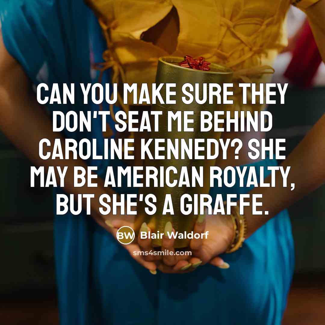 “Can you make sure they don't seat me behind Caroline…” quote by Blair Waldorf
